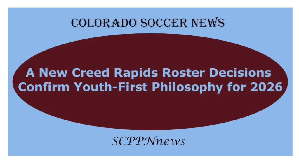 Graphic with blue background and large maroon oval centered. Top text reads “COLORADO SOCCER NEWS.” Inside the oval, headline states: “A New Creed – Rapids Roster Decisions Confirm Youth-First Philosophy for 2026.” Bottom text reads “SCPPNews.” Design signals a strategic shift in Colorado Rapids team building.