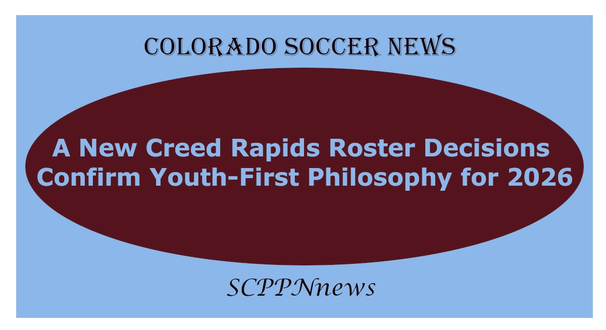 Graphic with blue background and large maroon oval centered. Top text reads “COLORADO SOCCER NEWS.” Inside the oval, headline states: “A New Creed – Rapids Roster Decisions Confirm Youth-First Philosophy for 2026.” Bottom text reads “SCPPNews.” Design signals a strategic shift in Colorado Rapids team building.