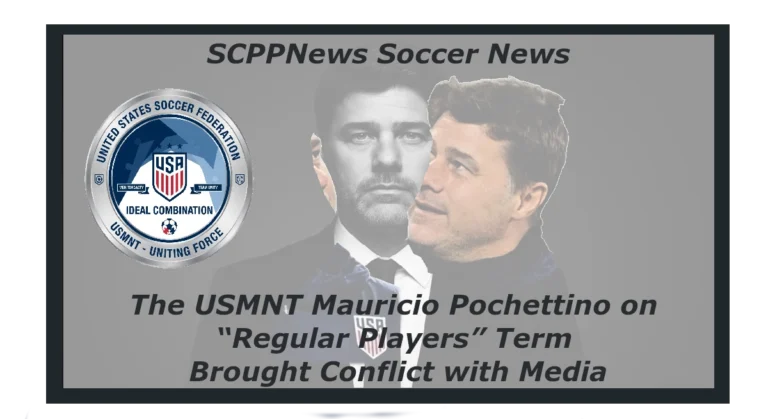 SCPPNews Soccer News: The USMNT Mauricio Pochettino on “Regular Players” Term Brought Conflict with Media