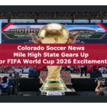 Colorado Soccer News: Mile High State Gears Up for FIFA World Cup 2026 Excitement