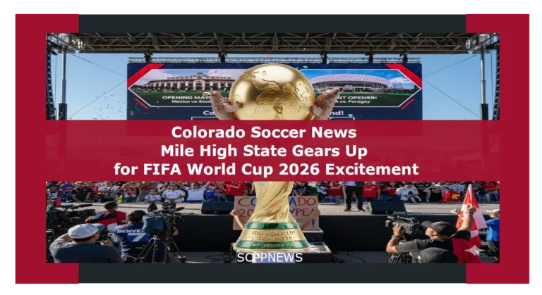 Colorado Soccer News: Mile High State Gears Up for FIFA World Cup 2026 Excitement